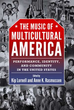 The Music of Multicultural America: Performance, Identity, and Community in the United States de Kip Lornell