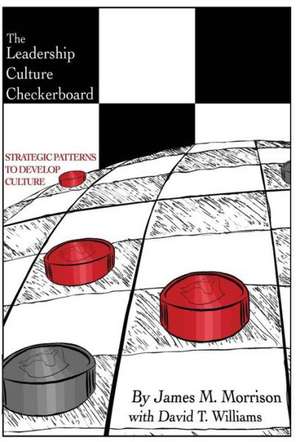 The Leadership Culture Checkerboard: Strategic Patterns to Develop Culture de James Morrison