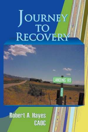 Journey to Recovery de Cadc Robert a. Hayes