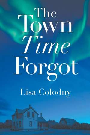 The Town Time Forgot de Lisa Colodny