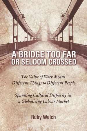 A Bridge Too Far or Seldom Crossed de Ruby Welch