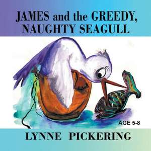 James and the Greedy, Naughty Seagull de Lynne Pickering