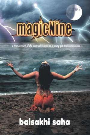 Magicnine: A True Account of the Inner Adventures of a Young Girl to Consciousness de Baisakhi Saha