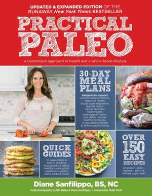 Practical Paleo, 2nd Edition (Updated and Expanded): A Customized Approach to Health and a Whole-Foods Lifestyle de Diane Sanfilippo