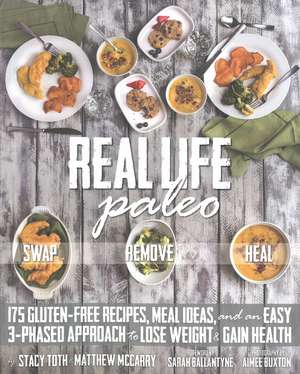 Real Life Paleo: 175 Gluten-Free Recipes, Meal Ideas, and an Easy 3-Phased Approach to Lose Weight & Gain Health de Stacy Toth