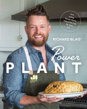 Power Plant: How Eating Mostly Plants Helped Me Live My Best Life de Richard Blais