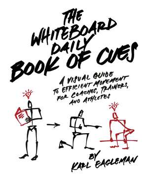 The Whiteboard Daily Book of Cues: A Visual Guide to Efficient Movement for Coaches, Trainers, and Athletes de Karl Eagleman