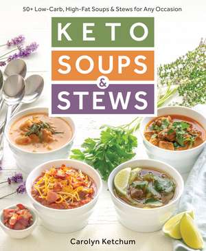 Keto Soups & Stews: 50+ Low-Carb, High-Fat Soups & Stews for Any Occasion de Carolyn Ketchum