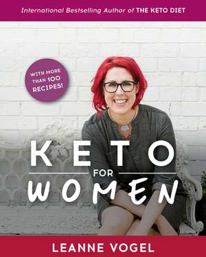 Keto For Women: A 3-Step Guide to Uncovering Boundless Energy and Your Happy Weight de Leanne Vogel