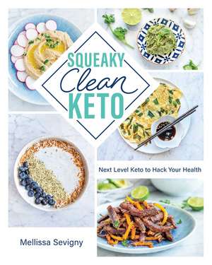 Squeaky Clean Keto: Next Level Keto to Hack Your Health de Mellissa Sevigny