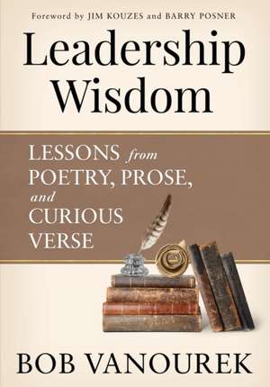 Leadership Wisdom: Lessons from Poetry, Prose and Curious Verse de Bob Vanourek