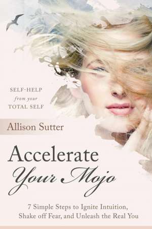 Accelerate Your Mojo de Allison Sutter