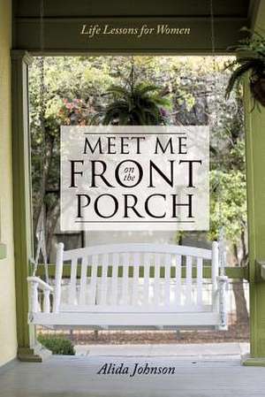 Meet Me on the Front Porch de Alida Johnson