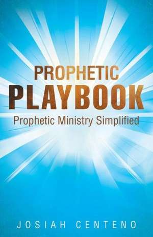 Prophetic Playbook de Josiah Centeno