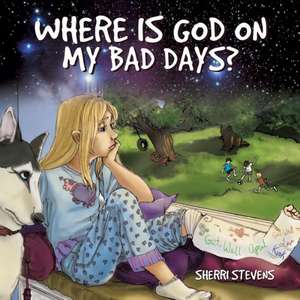 Where Is God on My Bad Days? de Sherri Stevens