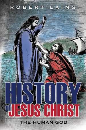 History of Jesus Christ de Robert Laing