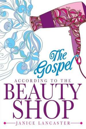 The Gospel According to the Beauty Shop de Janice Lancaster