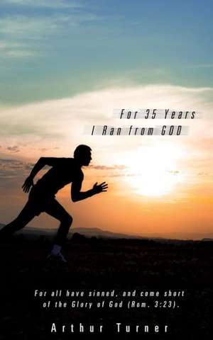 For 35 Years I Ran from God de Arthur Turner