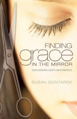 Finding Grace in the Mirror de Susan Gontarek