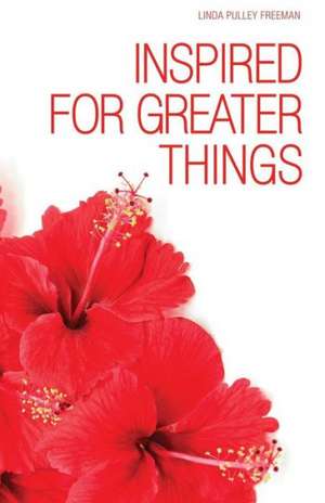 Inspired for Greater Things de Linda Pulley Freeman