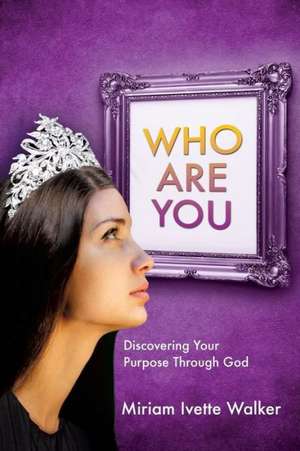 Who Are You de Miriam Ivette Walker