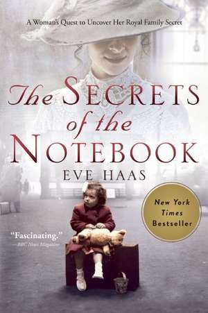 The Secrets of the Notebook: A Woman's Quest to Uncover Her Royal Family Secret de Eve Haas