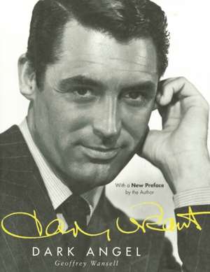 Cary Grant: Dark Angel de Geoffrey Wansell