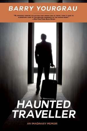 Haunted Traveller: An Imaginary Memoir de Barry Yourgrau