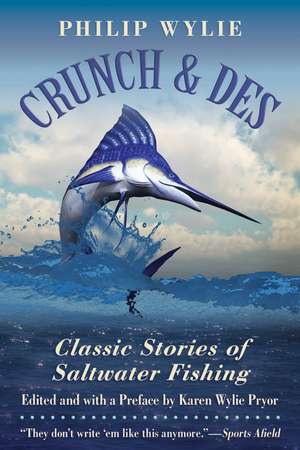 Crunch & Des: Classic Stories of Saltwater Fishing de Philip Wylie