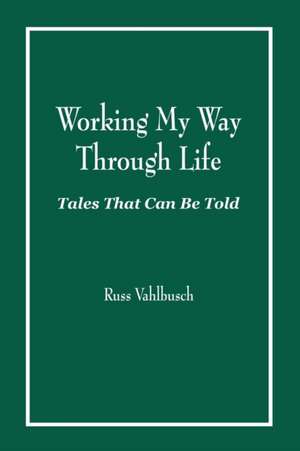 Working My Way Through Life de Russ Vahlbusch