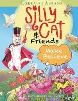 Silly Cat and Friends Make Believe de Lorraine Abrams