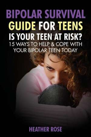 Bipolar Teen de Heather Rose