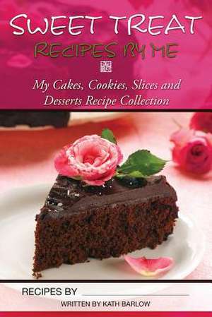 Sweet Treat Recipes by Me de Kath Barlow