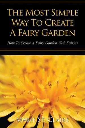 The Most Simple Way to Create a Fairy Garden de Marie St Claire