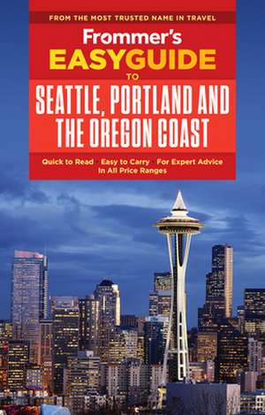 Frommer's Easyguide to Seattle, Portland and the Oregon Coast de Donald Olson