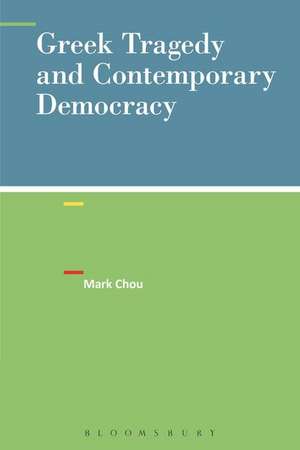 Greek Tragedy and Contemporary Democracy de Dr. Mark Chou