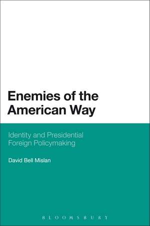 Enemies of the American Way: Identity and Presidential Foreign Policymaking de Dr. David Bell Mislan