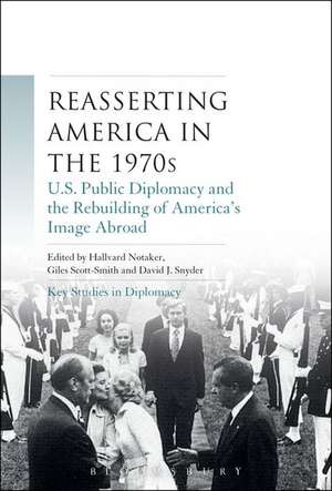 Reasserting America in the 1970s: U.S. Public Diplomacy and the Rebuilding of America’s Image Abroad de Hallvard Notaker