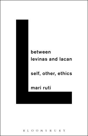 Between Levinas and Lacan: Self, Other, Ethics de Professor Mari Ruti