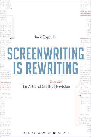 Screenwriting is Rewriting: The Art and Craft of Professional Revision de Jack Epps, Jr.