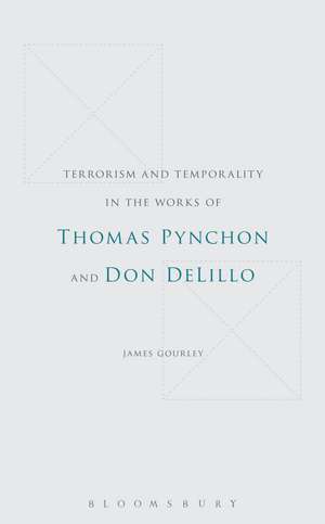 Terrorism and Temporality in the Works of Thomas Pynchon and Don DeLillo de Dr. James Gourley