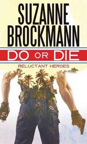 Do or Die: Reluctant Heroes de Suzanne Brockmann