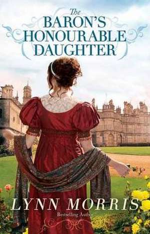 The Baron's Honourable Daughter de Lynn Morris