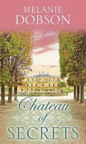 Chateau of Secrets de Melanie Dobson