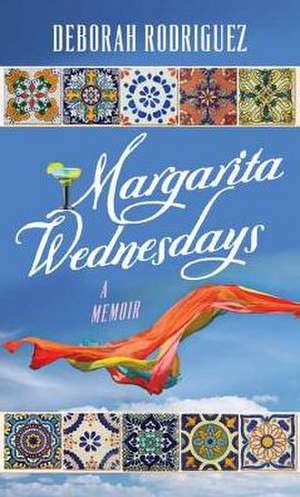 Margarita Wednesdays: Making a New Life by the Mexican Sea de Deborah Rodriguez