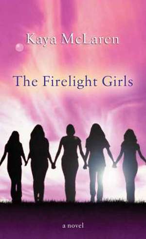 The Firelight Girls de Kaya McLaren