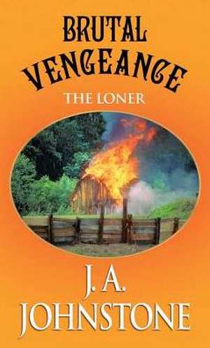 Brutal Vengeance: The Loner de J. A. Johnstone