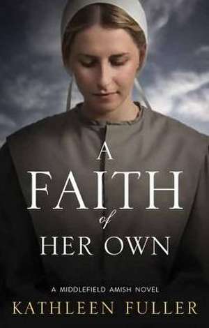 A Faith of Her Own: A Middlefield Amish Novel de Kathleen Fuller