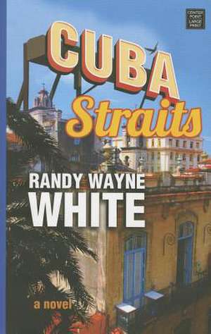 Cuba Straits: A Doc Ford Novel de Randy Wayne White