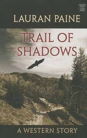 Trail of Shadows: A Western Story de Lauran Paine